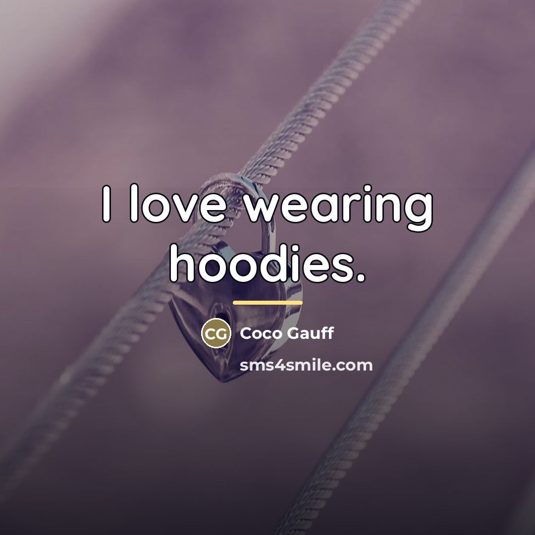 “I love wearing hoodies.…” quote by Coco Gauff