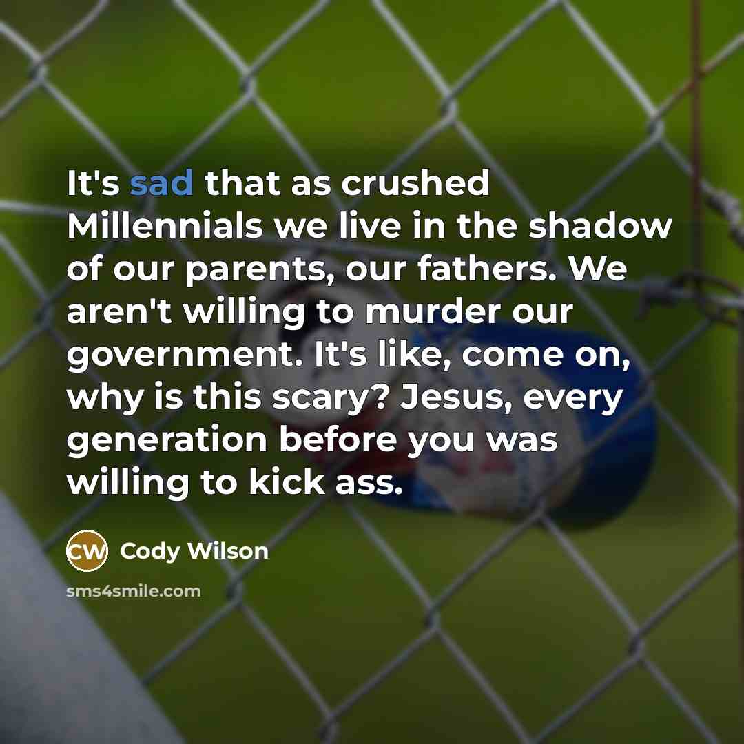“It's sad that as crushed Millennials we live in the…” quote by Cody Wilson