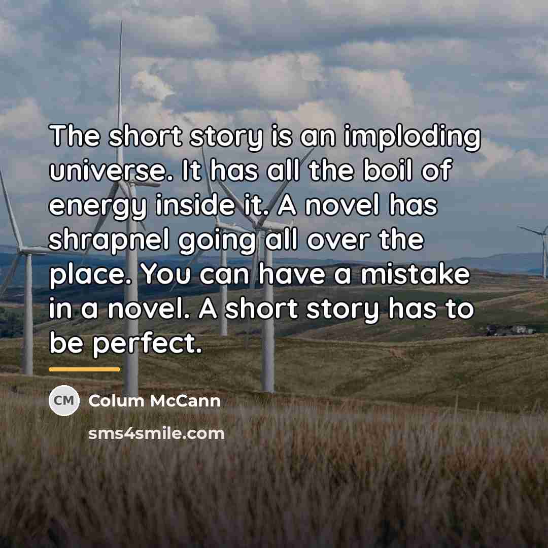 “The short story is an imploding universe. It has all…” quote by Colum McCann
