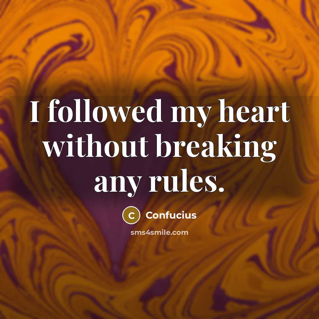 “I followed my heart without breaking any rules.” quote by Confucius