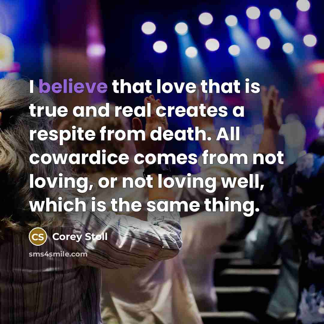 “I believe that love that is true and real creates…” quote by Corey Stoll