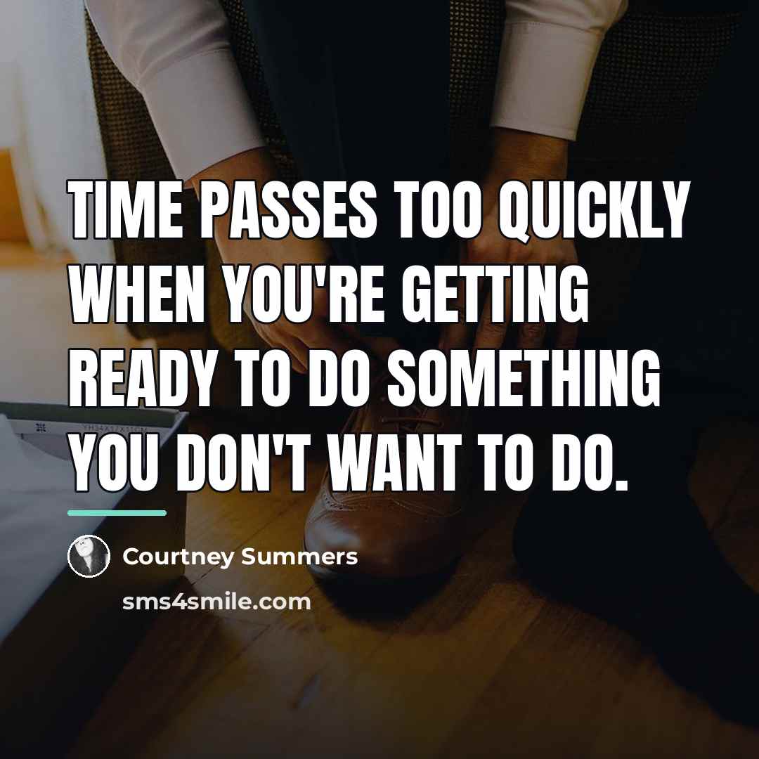 “Time passes too quickly when you're getting ready to do…” quote by Courtney Summers