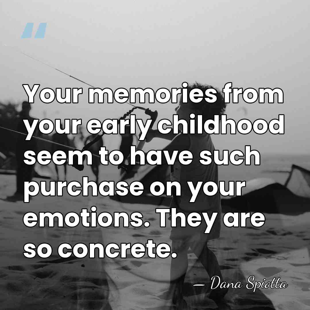 Your memories from your early childhood seem to have such purchase on&hellip; - Dana Spiotta