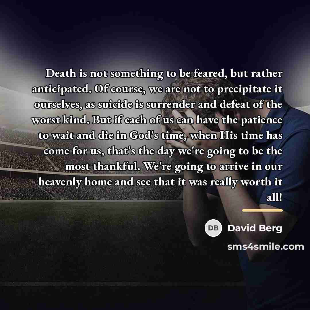 “Death is not something to be feared, but rather anticipated.…” quote by David Berg