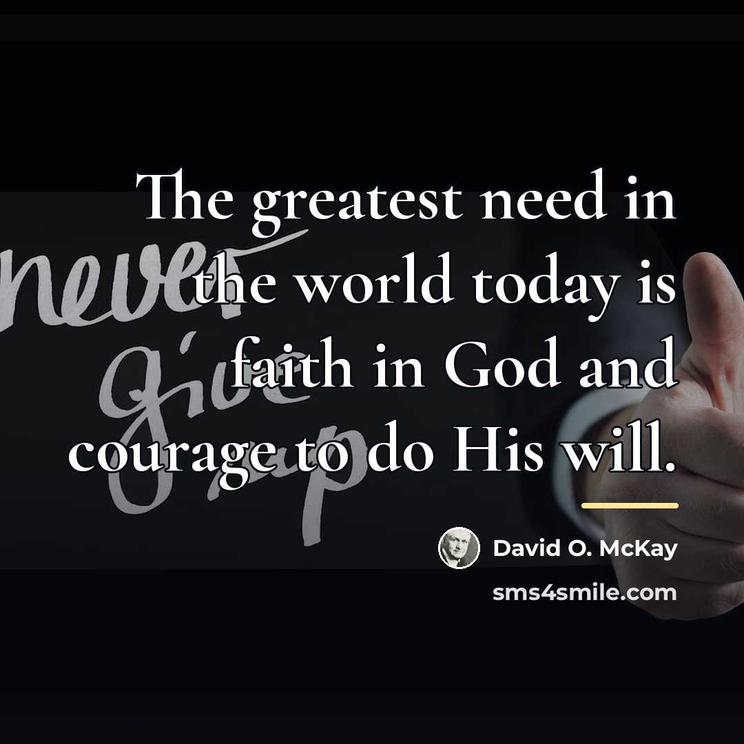 “The greatest need in the world today is faith in…” quote by David O. McKay