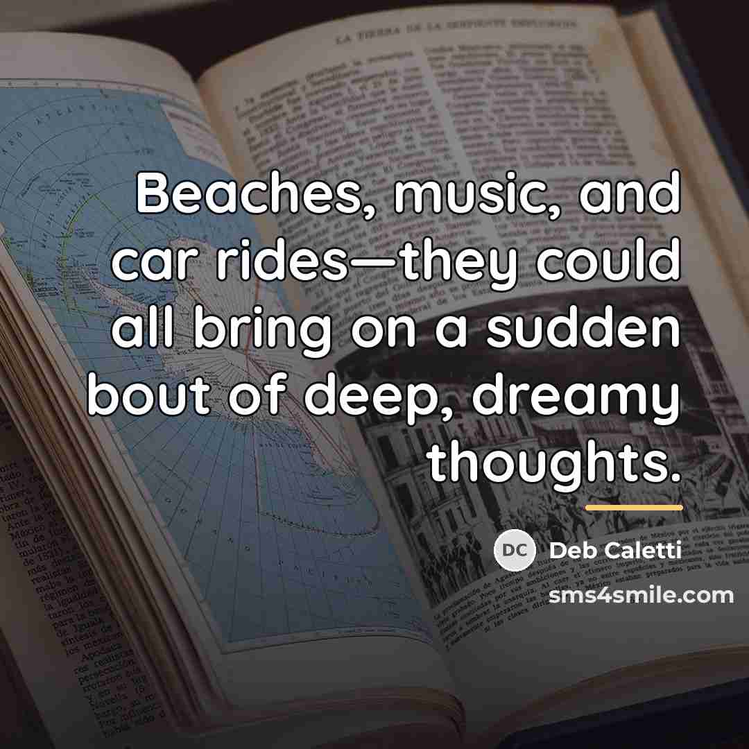 “Beaches, music, and car rides—they could all bring on a…” quote by Deb Caletti