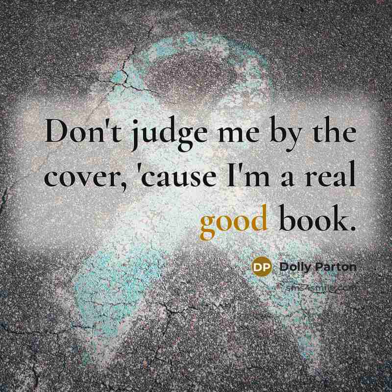 “Don't judge me by the cover, 'cause I'm a real…” quote by Dolly Parton