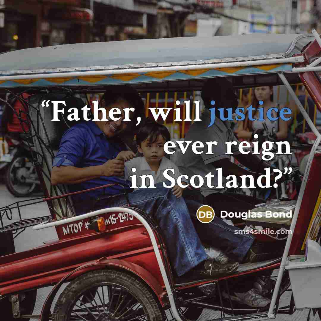 “Father, will justice ever reign in Scotland?” quote by Douglas Bond