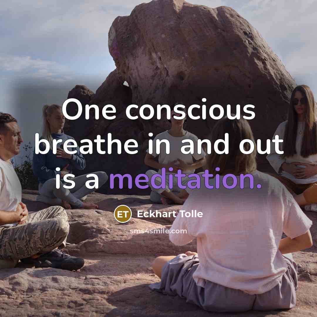 “One conscious breathe in and out is a meditation.…” quote by Eckhart Tolle