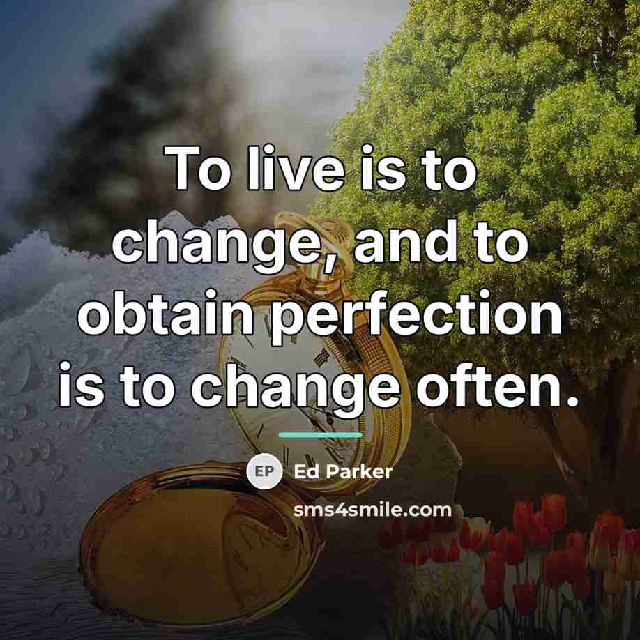 “To live is to change, and to obtain perfection is…” quote by Ed Parker