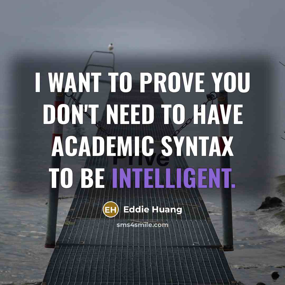 “I want to prove you don't need to have academic…” quote by Eddie Huang