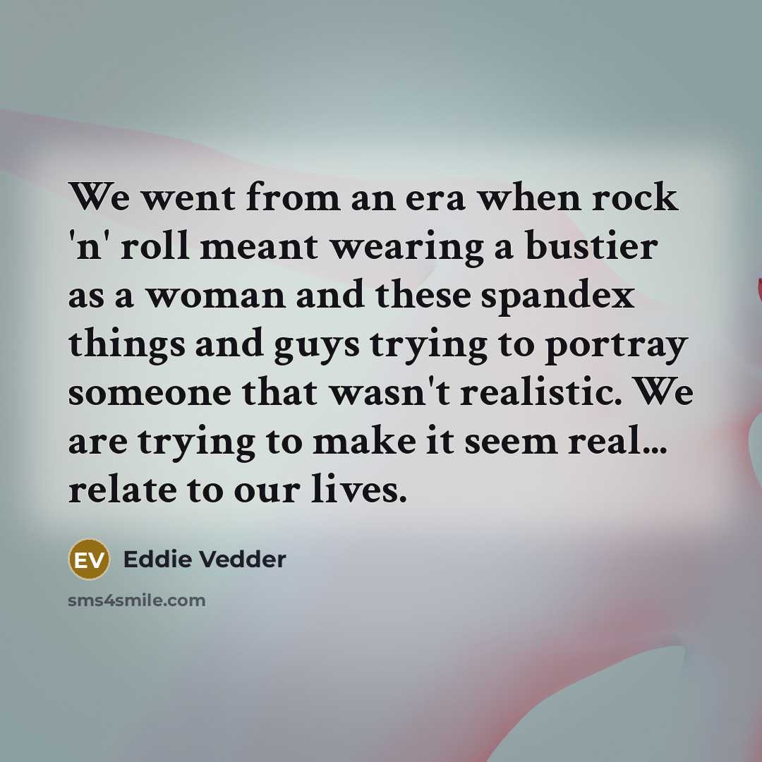 “We went from an era when rock 'n' roll meant…” quote by Eddie Vedder