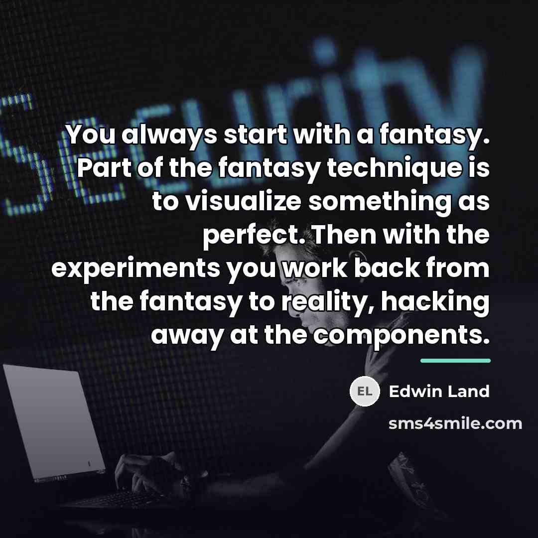 “You always start with a fantasy. Part of the fantasy…” quote by Edwin Land