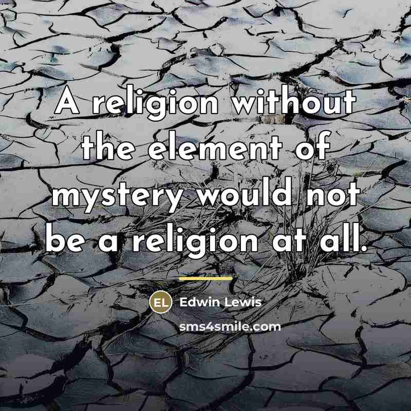 “A religion without the element of mystery would not be…” quote by Edwin Lewis