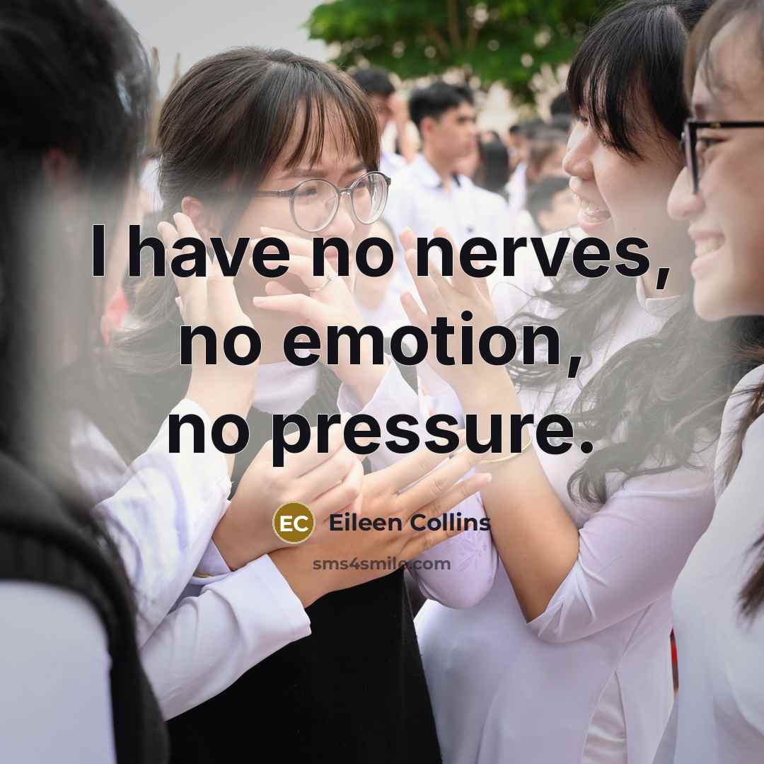 “I have no nerves, no emotion, no pressure.…” quote by Eileen Collins
