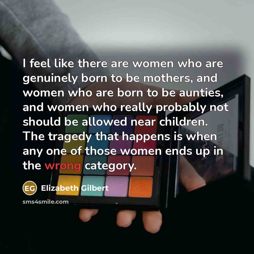 “I feel like there are women who are genuinely born…” quote by Elizabeth Gilbert