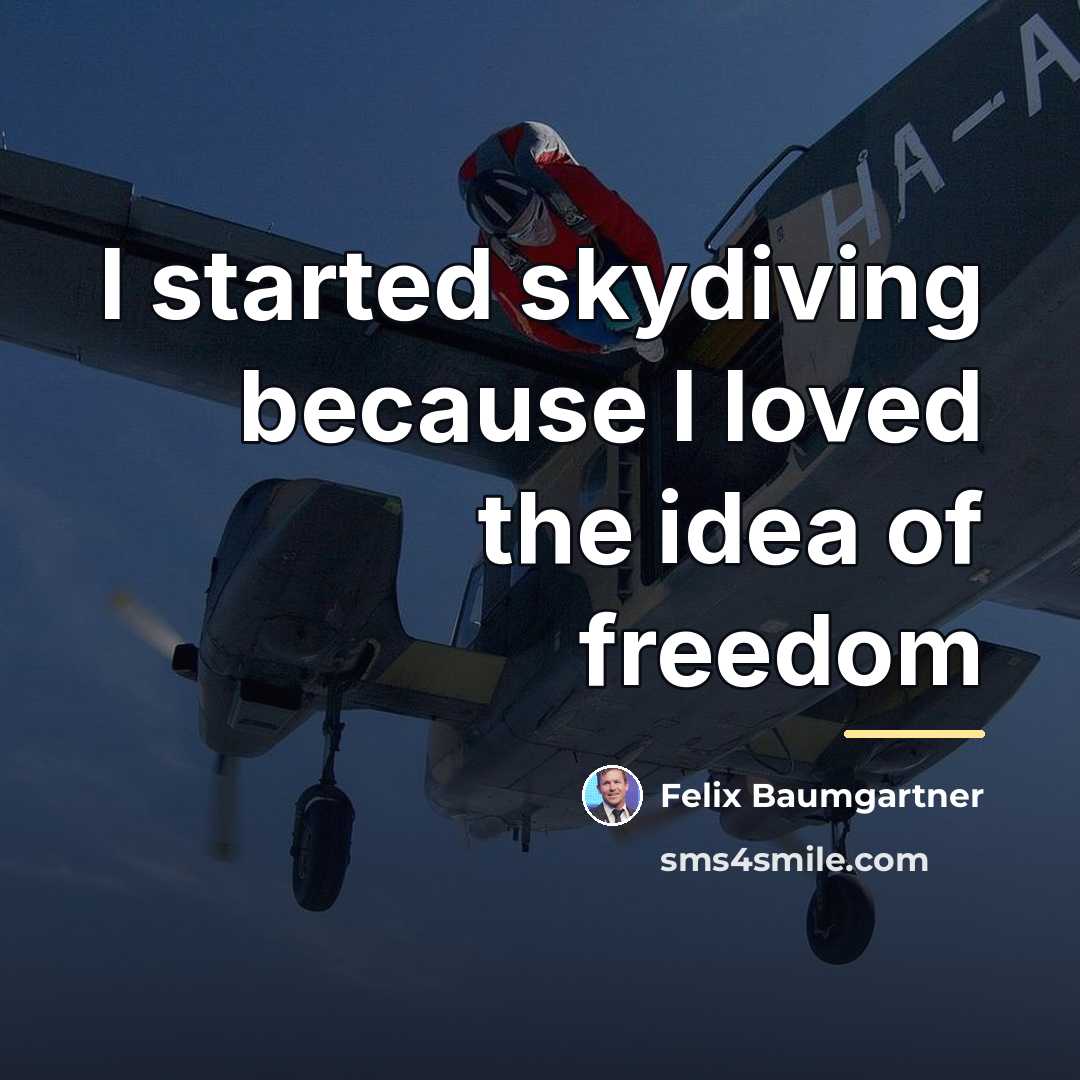 “I started skydiving because I loved the idea of freedom…” quote by Felix Baumgartner