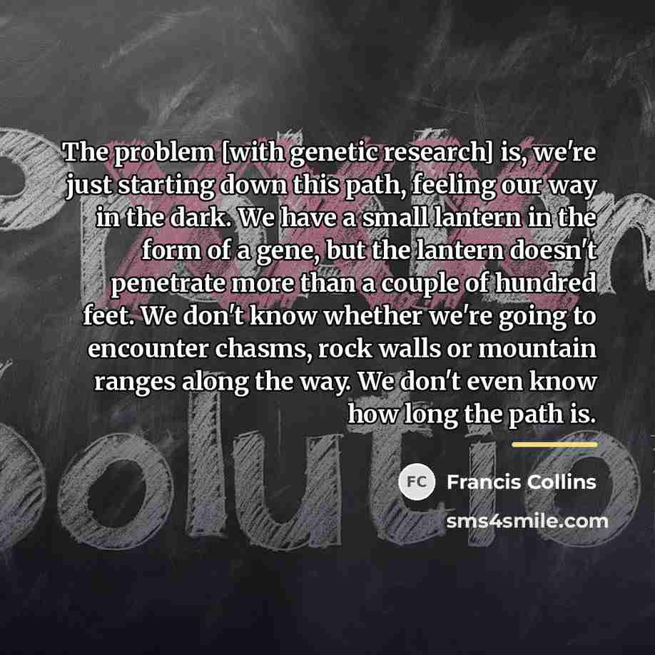 “The problem [with genetic research] is, we're just starting down…” quote by Francis Collins