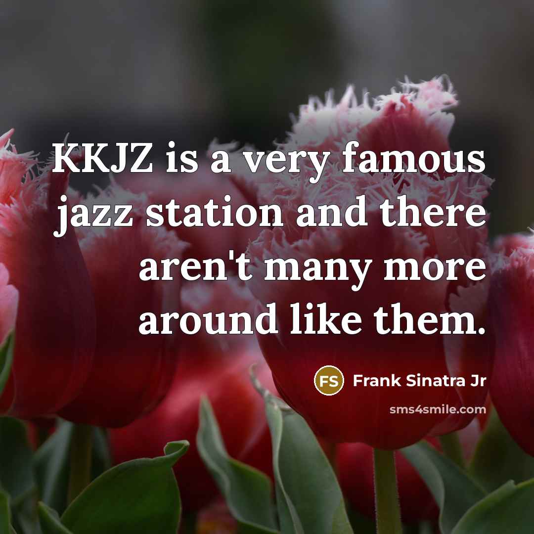 “KKJZ is a very famous jazz station and there aren't…” quote by Frank Sinatra Jr