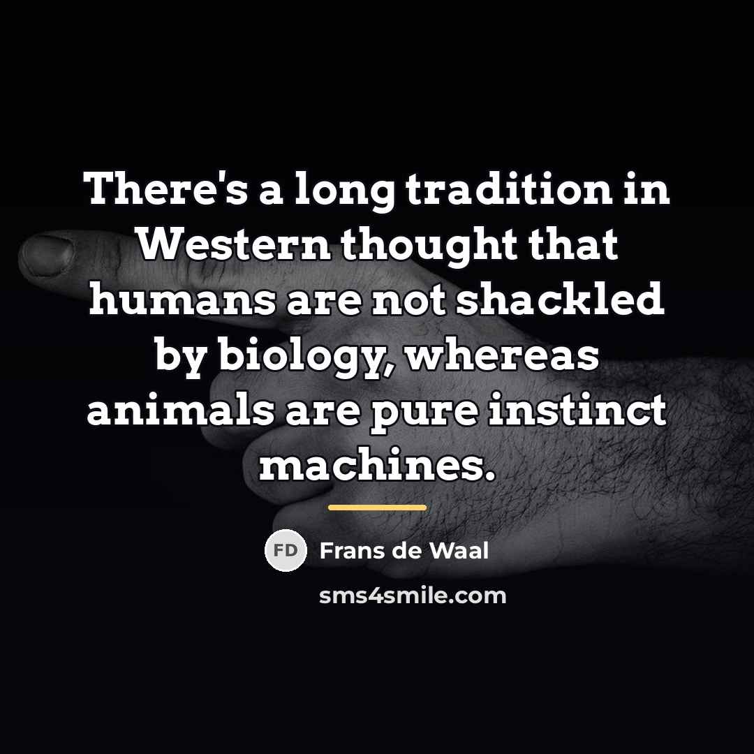 “There's a long tradition in Western thought that humans are…” quote by Frans de Waal