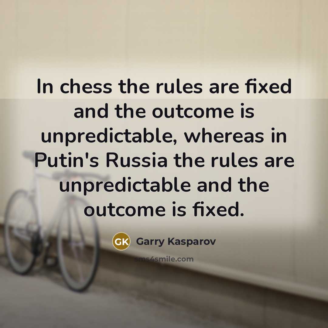 “In chess the rules are fixed and the outcome is…” quote by Garry Kasparov