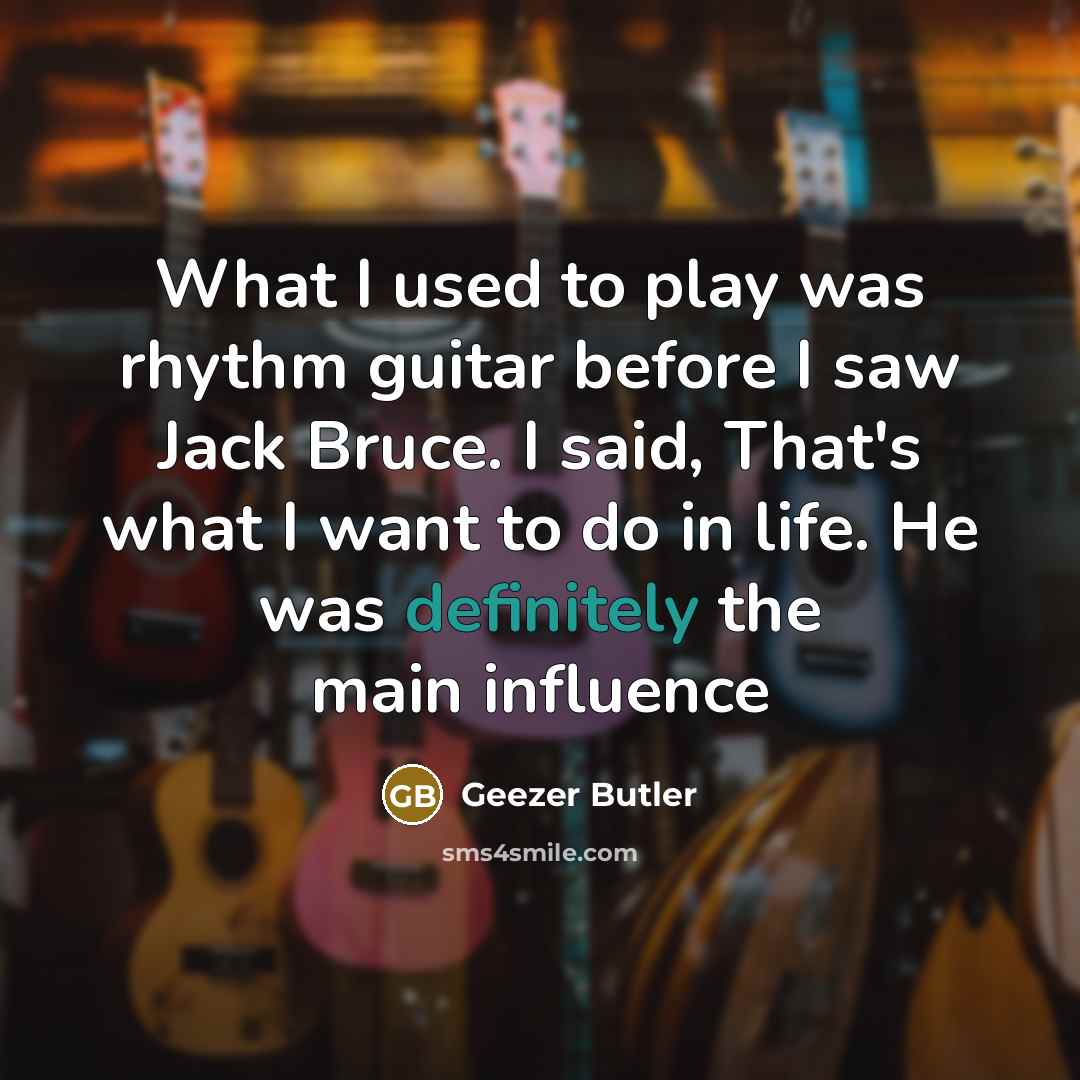 “What I used to play was rhythm guitar before I…” quote by Geezer Butler