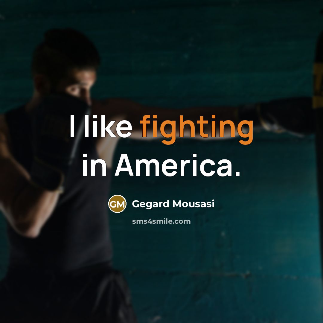 “I like fighting in America.…” quote by Gegard Mousasi