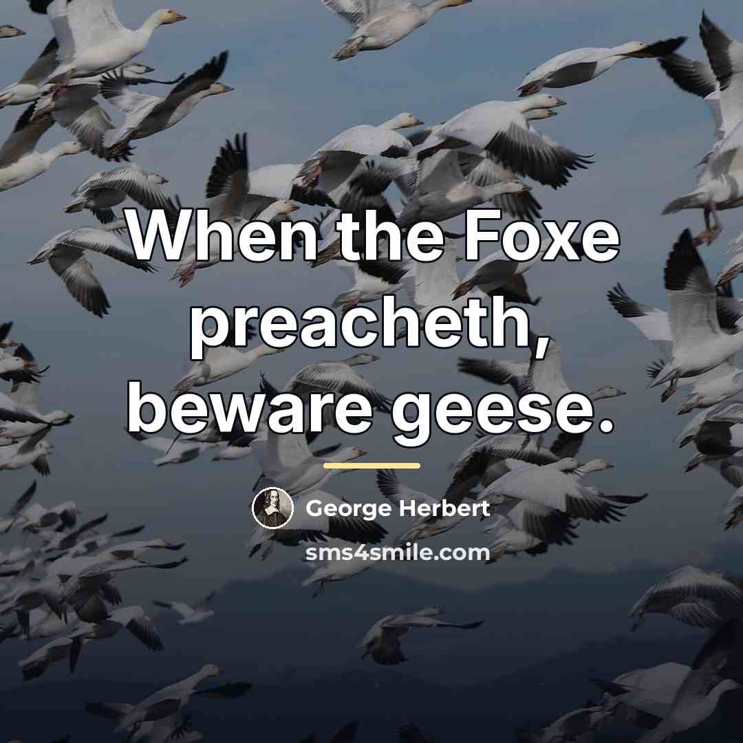 “When the Foxe preacheth, beware geese.…” quote by George Herbert