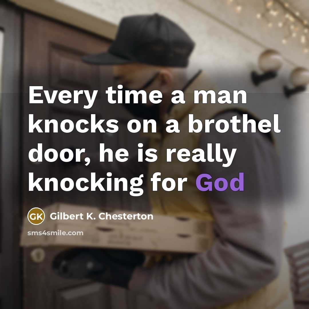 “Every time a man knocks on a brothel door, he…” quote by Gilbert K. Chesterton