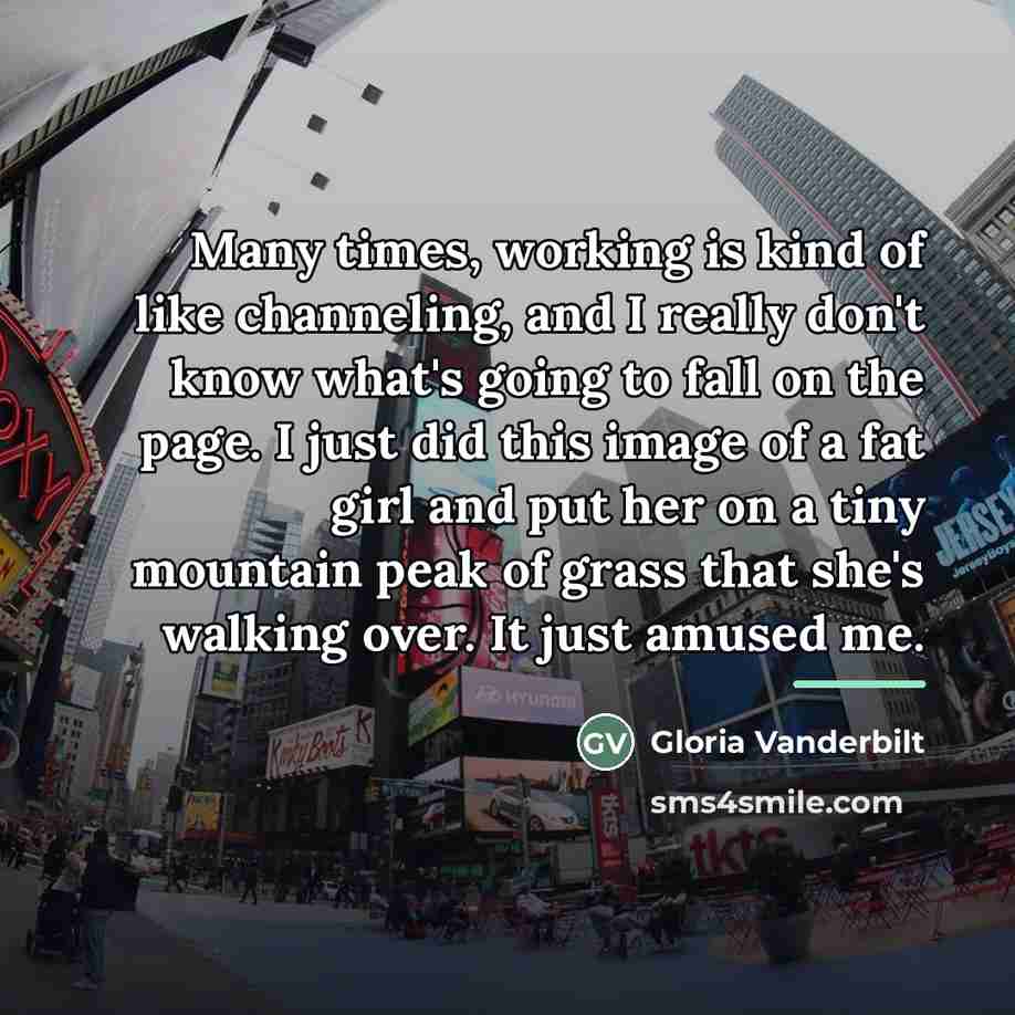 “Many times, working is kind of like channeling, and I…” quote by Gloria Vanderbilt