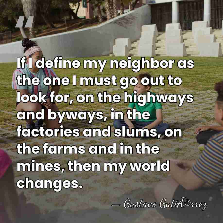 If I define my neighbor as the one I must go out&hellip; - Gustavo GutiÃ©rrez