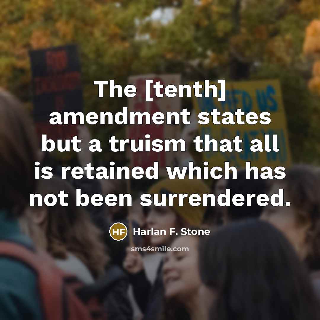 “The [tenth] amendment states but a truism that all is…” quote by Harlan F. Stone