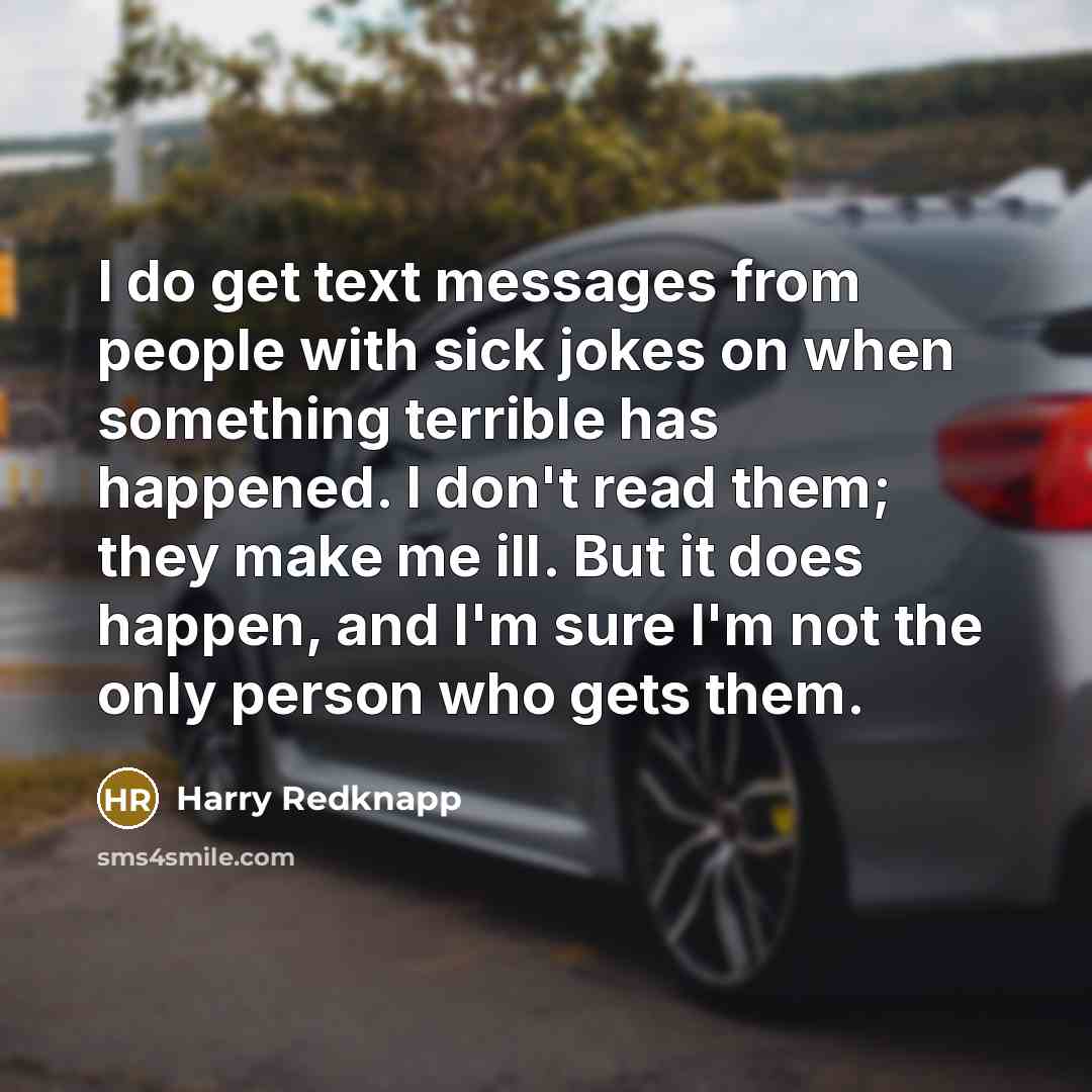 “I do get text messages from people with sick jokes…” quote by Harry Redknapp