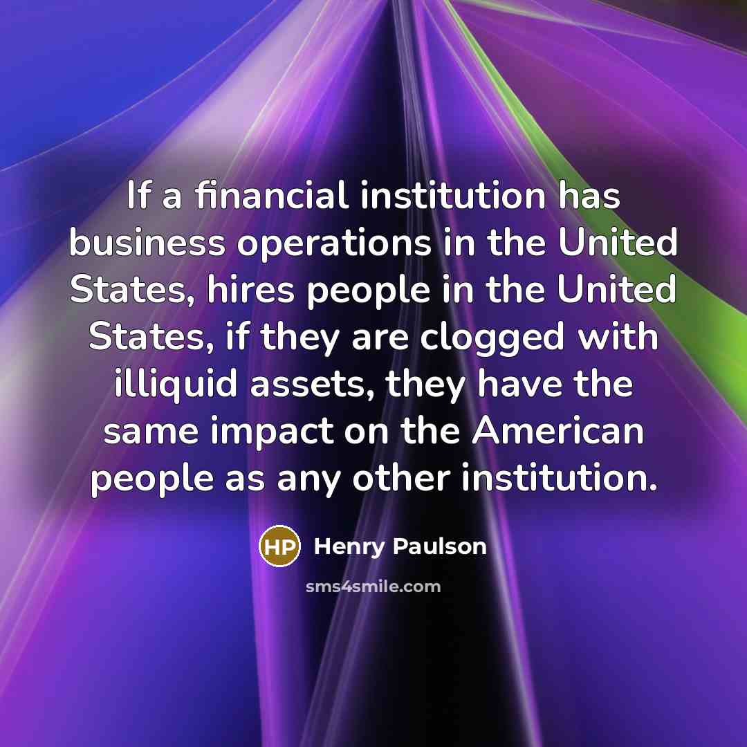 “If a financial institution has business operations in the United…” quote by Henry Paulson