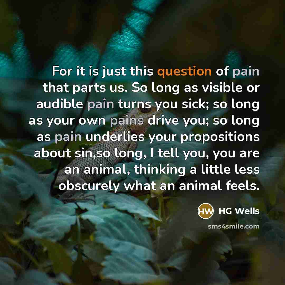 “For it is just this question of pain that parts…” quote by HG Wells