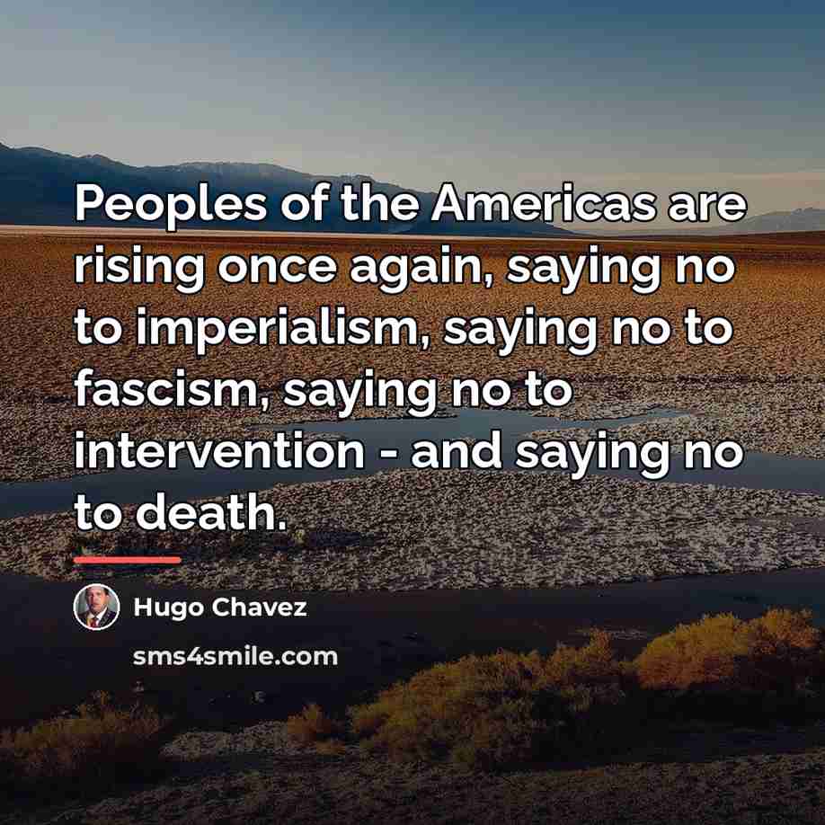 “Peoples of the Americas are rising once again, saying no…” quote by Hugo Chavez