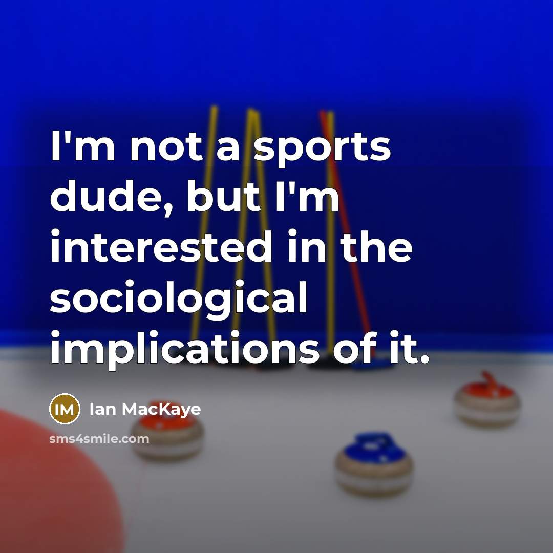 “I'm not a sports dude, but I'm interested in the…” quote by Ian MacKaye