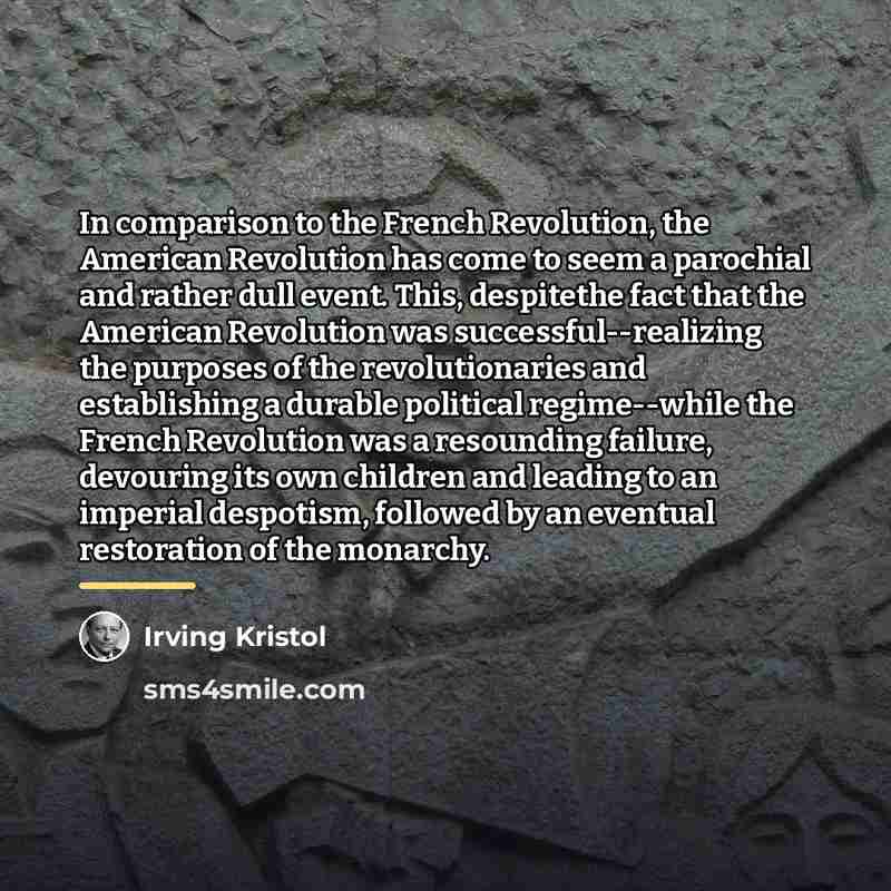 “In comparison to the French Revolution, the American Revolution has…” quote by Irving Kristol