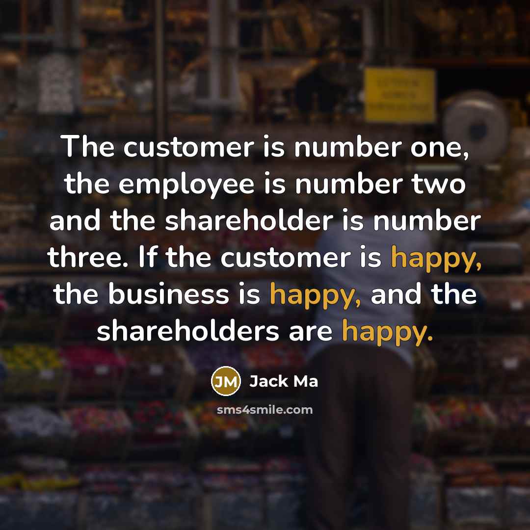 “The customer is number one, the employee is number two…” quote by Jack Ma