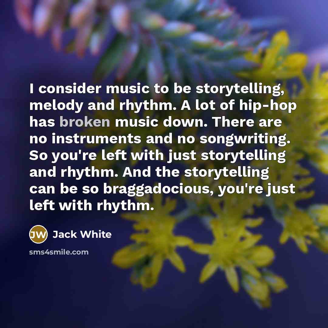 “I consider music to be storytelling, melody and rhythm. A…” quote by Jack White