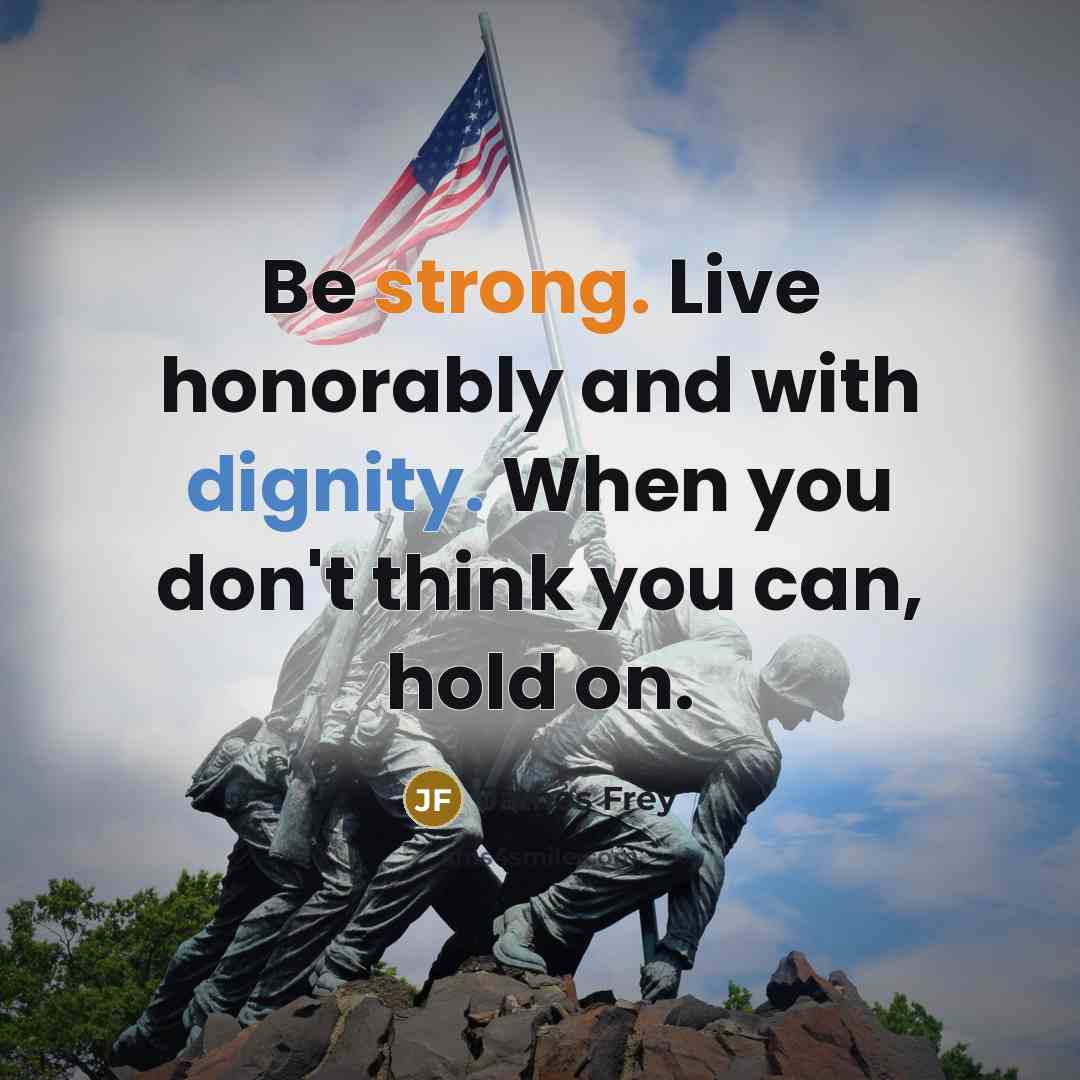 “Be strong. Live honorably and with dignity. When you don't…” quote by James Frey