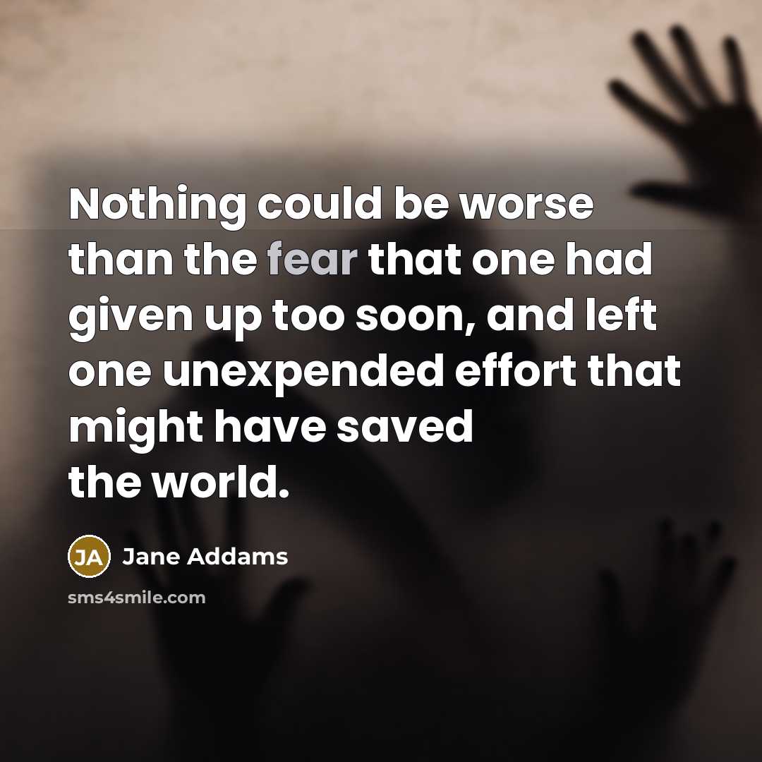 “Nothing could be worse than the fear that one had…” quote by Jane Addams