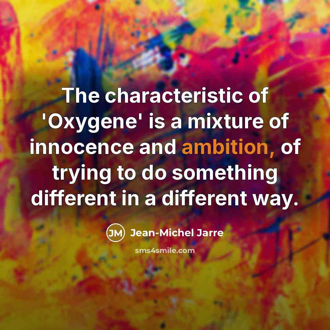 “The characteristic of 'Oxygene' is a mixture of innocence and…” quote by Jean-Michel Jarre