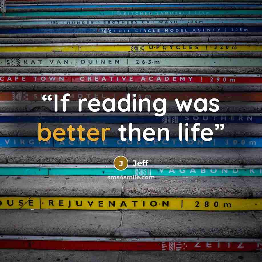 “If reading was better then life” quote by jeff