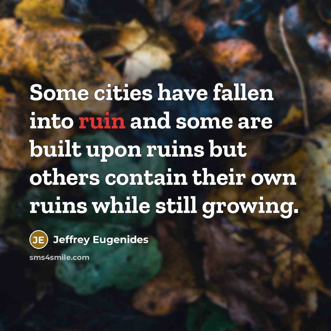 “Some cities have fallen into ruin and some are built…” quote by Jeffrey Eugenides