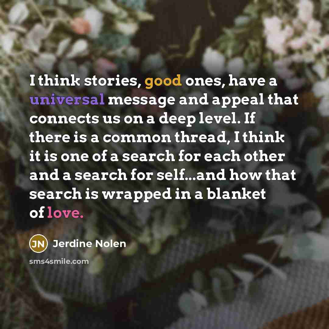 “I think stories, good ones, have a universal message and…” quote by Jerdine Nolen