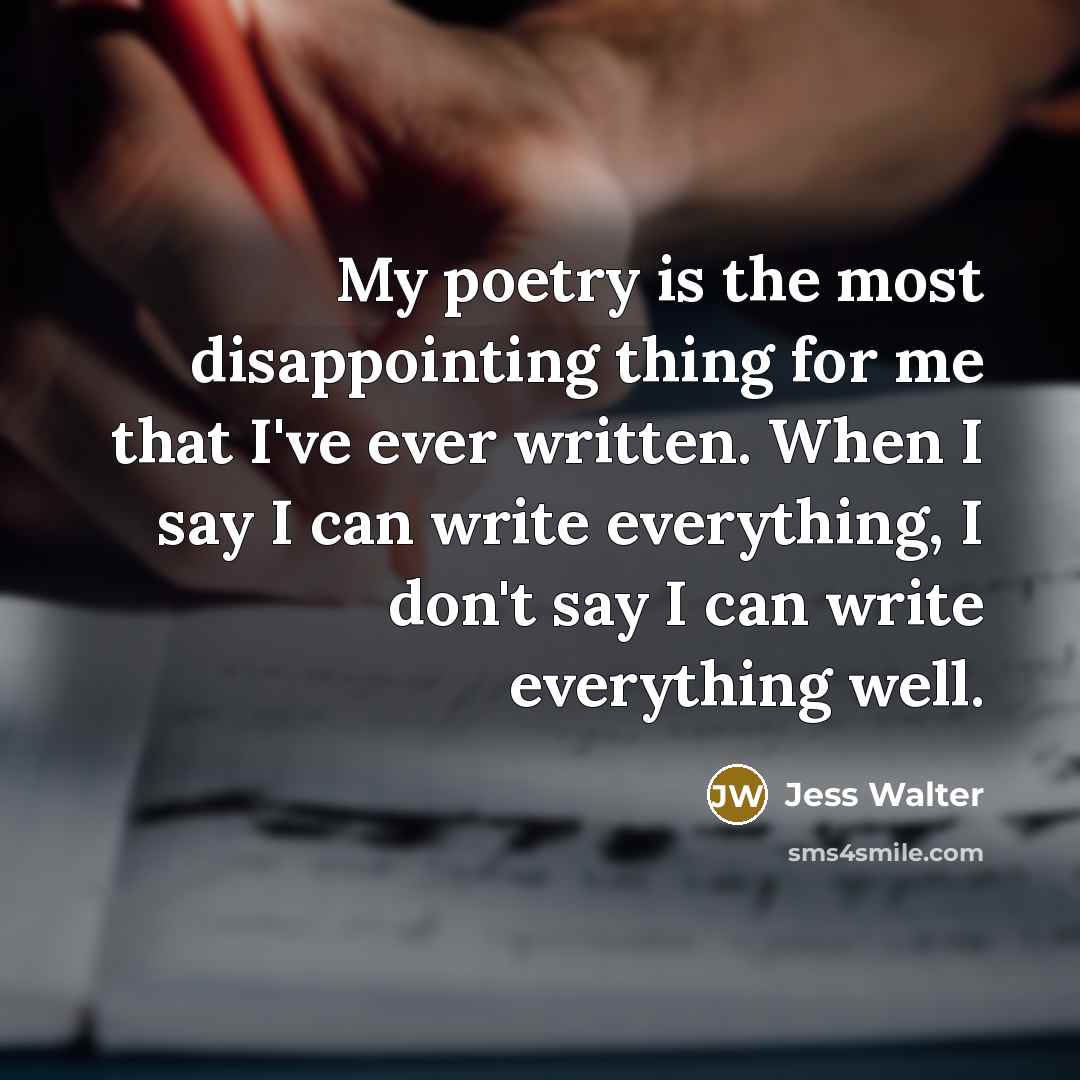 “My poetry is the most disappointing thing for me that…” quote by Jess Walter