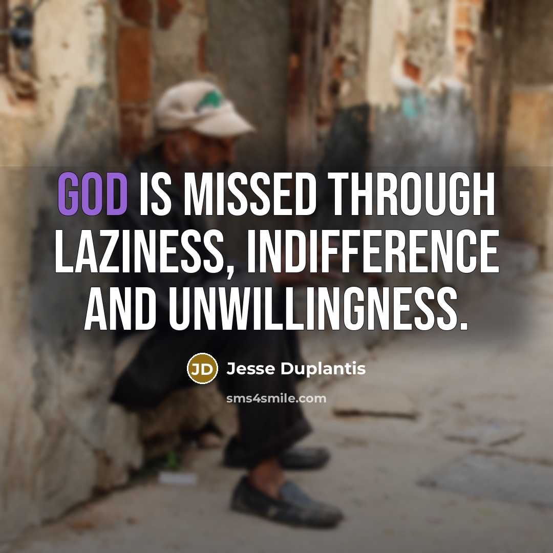 “God is missed through laziness, indifference and unwillingness.…” quote by Jesse Duplantis
