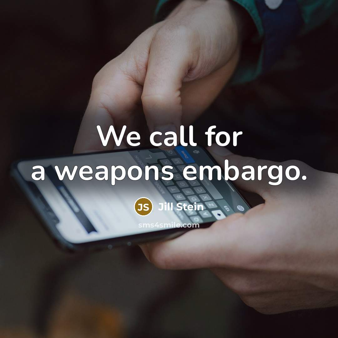 “We call for a weapons embargo.…” quote by Jill Stein