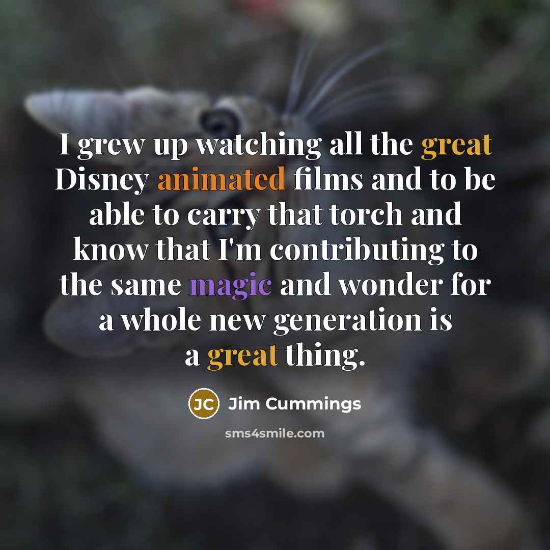 “I grew up watching all the great Disney animated films…” quote by Jim Cummings